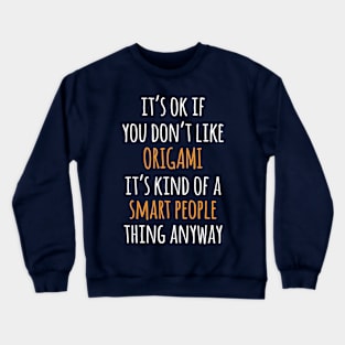 Origami Funny Gift Idea | It's Ok If You Don't Like Origami Crewneck Sweatshirt